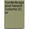 Hardenbrass And Haverill (Volume 2); Or by Ken Jones