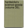 Hardwicke's Science-Gossip (Volume 26); by Elizabeth Cooke
