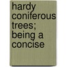 Hardy Coniferous Trees; Being A Concise door A. D (Horticulture Research International) Webster