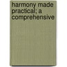 Harmony Made Practical; A Comprehensive by Otis Bardwell Boise