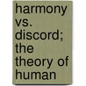 Harmony Vs. Discord; The Theory Of Human door John J. Daily