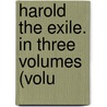 Harold The Exile. In Three Volumes (Volu door General Books