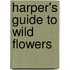 Harper's Guide To Wild Flowers