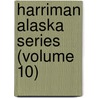 Harriman Alaska Series (Volume 10) door Harriman Alaska Expedition