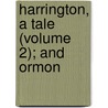 Harrington, A Tale (Volume 2); And Ormon door Maria Edgeworth