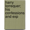 Harry Lorrequer; His Confessions And Exp door Charles James Lever