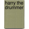 Harry The Drummer door Agnes Trevor Deane
