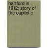 Hartford In 1912; Story Of The Capitol C by Hartford Post