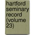 Hartford Seminary Record (Volume 23)
