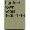 Hartford Town Votes, 1635-1716 by Hartford