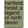 Hartland Forest; A Legend Of North Devon door Mrs. Bray
