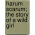 Harum Scarum; The Story Of A Wild Girl