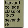 Harvard College Class Of 1872 Seventh Re door Harvard College. Class Of