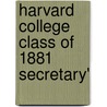 Harvard College Class Of 1881 Secretary' by Harvard College. Class Of