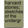 Harvard Stories; Sketches Of The Undergr by Waldron Kintzing Post