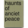 Haunts Of Anciet Peace door Alfred Austin