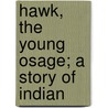 Hawk, The Young Osage; A Story Of Indian door Charles Henry Robinson