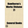 Hawthorne's Works (Volume 2) by Nathaniel Hawthorne