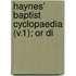 Haynes' Baptist Cyclopaedia (V.1); Or Di