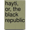 Hayti, Or, The Black Republic door Spenser St. John
