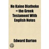 He Kaine Diatheke = The Greek Testament door Edward Burton