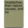 Headaches, Their Nature, Causes, And Tre by William Henry Day