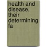 Health And Disease, Their Determining Fa door Roger Irving Lee