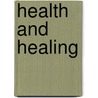 Health And Healing by General Books