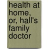 Health At Home, Or, Hall's Family Doctor door William Whitty Hall