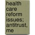 Health Care Reform Issues; Antitrust, Me