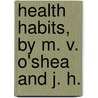 Health Habits, By M. V. O'Shea And J. H. by O'Shea