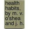 Health Habits, By M. V. O'Shea And J. H. door O'Shea