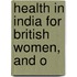 Health In India For British Women, And O