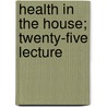 Health In The House; Twenty-Five Lecture door Catherine M. Buckton