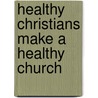 Healthy Christians Make a Healthy Church by John H. Oak