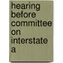 Hearing Before Committee On Interstate A