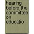 Hearing Before The Committee On Educatio