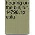 Hearing On The Bill, H.R. 14798, To Esta