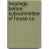 Hearings Before Subcommittee Of House Co door United States. appropriations.