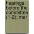 Hearings Before The Committee (1-2); Mar