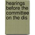 Hearings Before The Committee On The Dis