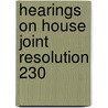 Hearings On House Joint Resolution 230 door United States. Rules
