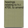 Hearings Relating To H.R. 4700, To Amend by United States Congress Activities