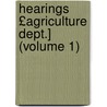 Hearings £Agriculture Dept.] (Volume 1) by United States. appropriations.