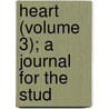 Heart (Volume 3); A Journal For The Stud by General Books