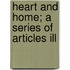 Heart And Home; A Series Of Articles Ill
