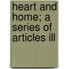 Heart And Home; A Series Of Articles Ill door Edward Webster