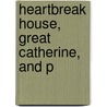 Heartbreak House, Great Catherine, And P door Unknown Author