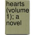 Hearts (Volume 1); A Novel