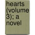 Hearts (Volume 3); A Novel